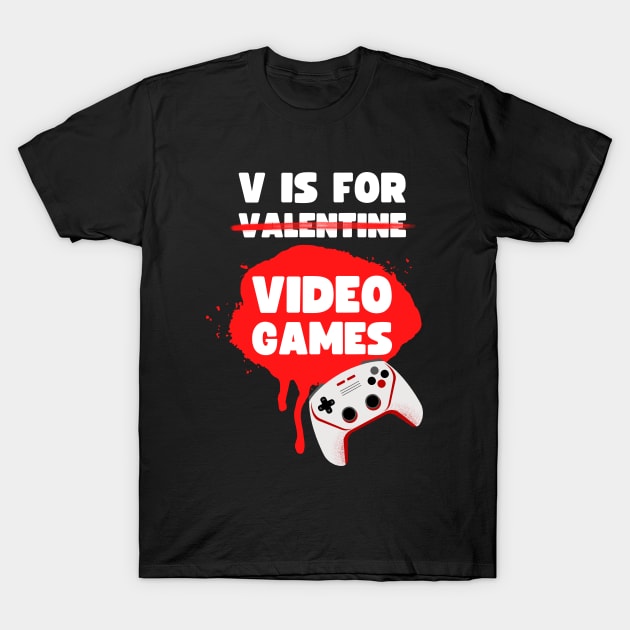 V IS FOR VIDEOGAMES VALENTINES GAMER DESIGN T-Shirt by apparel.tolove@gmail.com